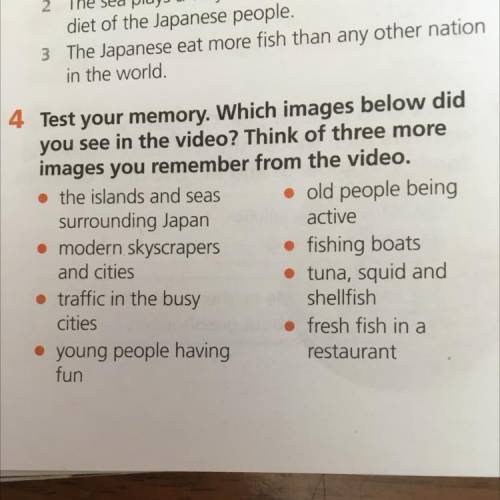 4 Test your memory. Which images below did you see in the video? Think of three more images you reme