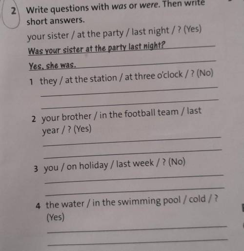 2 Write questions with was or were. Then writeshort answers.