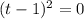(t-1)^{2}=0