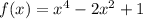 f(x) =x^{4}-2x^{2}+1