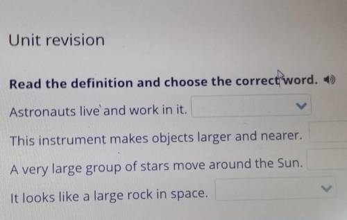 Unit revision Read the definition and choose the correct word. )Astronauts live and work in it.This 