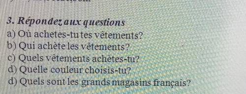 3. Répondez aux questions a) ou achetes itu testetementsb) Qui achete les vêtements?Quels vetements