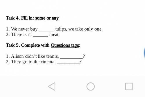 ЛЮДИ !! Task 4. Fill in: some or any1. We never buy tulips, we take only one.2. There isn’t meat.T