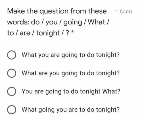 Make the question from these words: do / you / going / What / to / are / tonight / ? * What you are