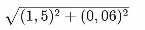 \sqrt { ( 1 , 5 ) ^ { 2 } + ( 0 , 06 ) ^ { 2 } } РЕШИТЕ 