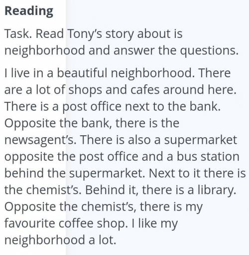 1 . Where does Tony live ? 2. Where is the newsagent ?3. What is opposite the post office ?4. Where
