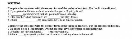 Comple the sentence with the correct for of the verd in bracket use the first conditional