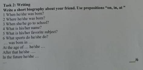 Task 2: Writing write a short biography about your friend.Use prepositions on,in,at