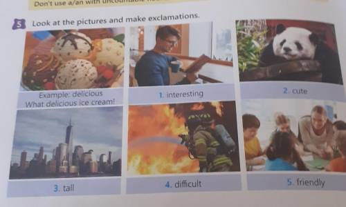 5 Look at the pictures and make exclamations.Example: deliciousWhat delicious ice cream!