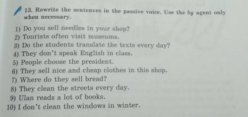 13. Rewrite the sentences in the passive voice. Use the by agent only when necessary.1) Do you sell