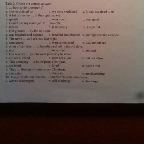 Task 2. Chose the correct answer. 1. ... how to do it properly? a. they explained us b. we were expl