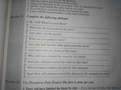 с английским~ Complete the following dialogue. Т. Ні, Nell! Where is your Mom? А. ... Т. What has sh