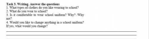Task 3.Writing .Answer the questions1.What do you wear to school?