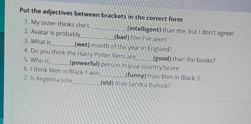 Put the adjectives in brackets in the correct form​