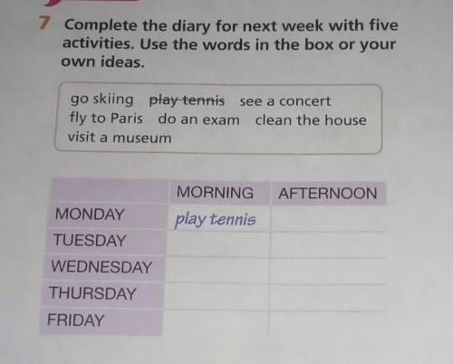 7 complete the diary for next week with five activities. Use the words in the box or your