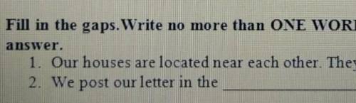 Fill in the gaps.Write no more than One Word Or A Number fer each answer. 1.Our houses are located n