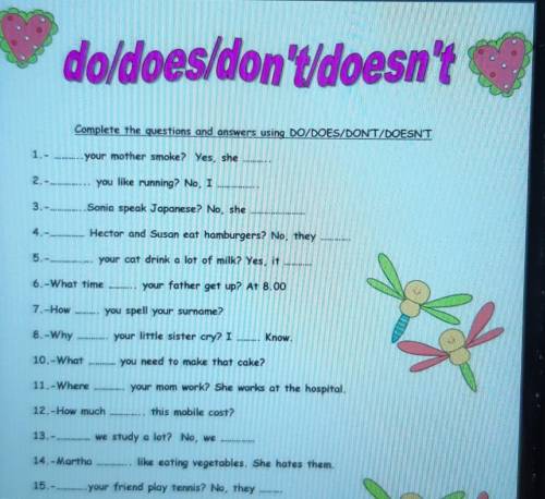 Do/does/don'tdoesn't Complete the questions and answers using DO/DOES/DONT/DOESNT1.-your mother smok