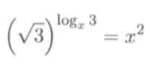 решить уравнения: √3 ^㏒x 3=x^2