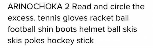 2 Read and circle the odd one out. ballracketboots Chelmet3 tennisfootballglovesshin padsbatpolesbal