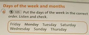 Put the days oh the week in the correct order . listen and check отмечу лучший ответ