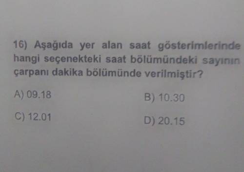 16) Aşağıda yer alan saat gösterimlerinde hangi seçenekteki saat bölümündeki sayının çarpani dakika