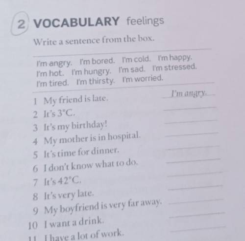 2 VOCABULARY feelings Write a sentence from the box. I'm angry, I'm bored. I'm cold. I'm happy. I'm