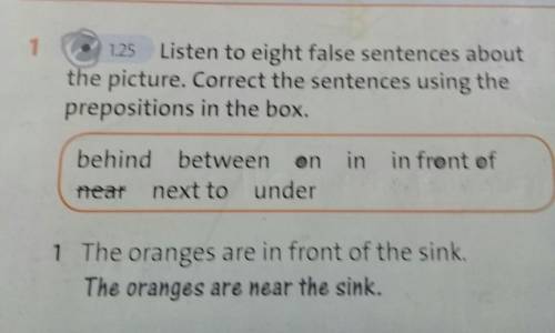 1 1.25 Listen to eight false sentences about the picture. Correct the sentences using the prepositio