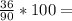\frac{36}{90} * 100 =