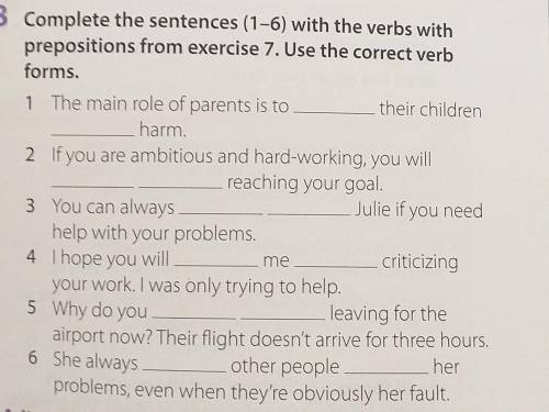 Complete the sentences (1-6) with the verbs with prepositions from exercise 7. Use the correct verb
