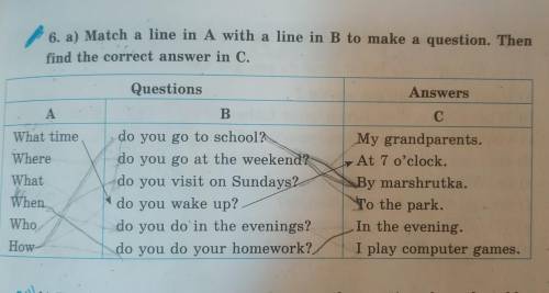 6. a) Match a line in A with a line in B to make a question. Then find the correct answer in C. Ques