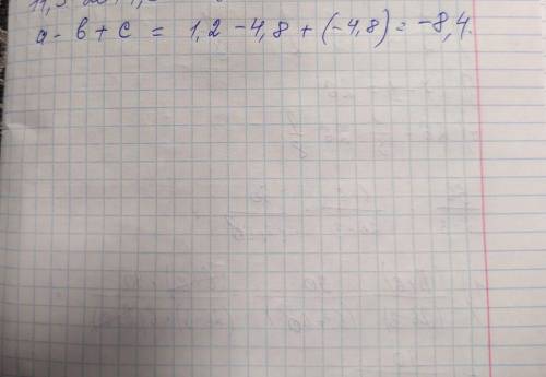 Найди значение выражение a-b+c ,если а=1,2 b=4,8 c=-4,8
