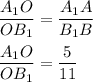 \displaystyle \frac{A_1O}{OB_1}=\frac{A_1A}{B_1B} \frac{A_1O}{OB_1}=\frac{5}{11}