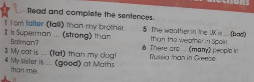 Read and complete the sentences. . 1 lam taller (tall) than my brother. 5 The weather in the UK is .