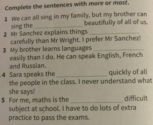 Complete the sentences with more or most