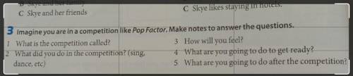 3 Imagine you are in a competition like Pop Factor. Make notes to answer the questions.1. What is th
