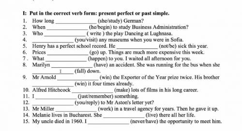I: Put in the correct verb form: present perfect or past simple.