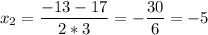 \displaystyle x_{2}=\frac{-13-17}{2*3} =-\frac{30}{6}=-5