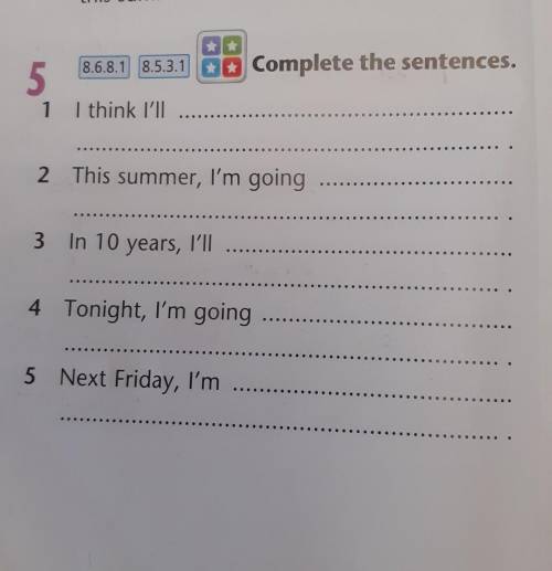 Complete the sentences. 1 I think I'll 2 This summer, I'm going 3 In 10 years, I'll 4 Tonight, I'm