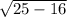 \sqrt{25-16\\}\\