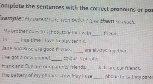 БУДУ ОЧЕНЬ БЛАГОДАРНА Complete the sentences with the correct pronouns or possessive adjectives.