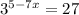 3^{5-7x} = 27