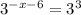 3^{-x-6}=3^{3}