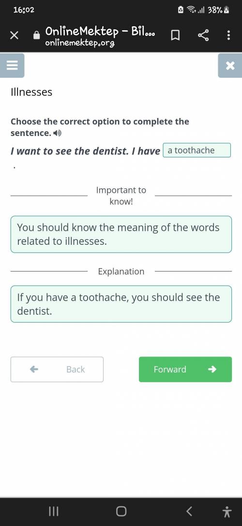 Choose the correct option to complete the sentence. I want to see the dentist. I have . Back Check