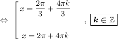 \Leftrightarrow\ \left[ \begin{gathered} x = \dfrac{2\pi}{3} + \dfrac{4\pi k}{3}\\ \\ x = 2\pi + 4\pi k \end{gathered}\ \ \ \ \ ,\ \boxed{\boldsymbol{k\in\mathbb{Z}}}