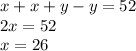 x+x+y-y=52\\ 2x=52\\ x=26