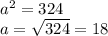 a^{2} =324\\
a=\sqrt{324} =18