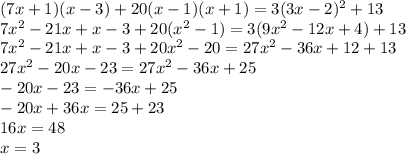 (7x+1)(x-3)+20(x-1)(x+1)=3(3x-2)^2+13\\
7x^2-21x+x-3+20(x^2-1)=3(9x^2-12x+4)+13\\
7x^2-21x+x-3+20x^2-20=27x^2-36x+12+13\\
27x^2-20x-23=27x^2-36x+25\\
-20x-23=-36x+25\\
-20x+36x=25+23\\
16x=48\\
x=3