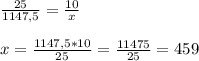 \frac{25}{1147,5}= \frac{10}{x} \\ \\ x= \frac{1147,5*10}{25}= \frac{11475}{25}=459