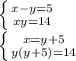 \left \{ {{x-y=5} \atop {xy=14}} \right. \\
\left \{ {{x=y+5} \atop {y(y+5)=14}} \right.