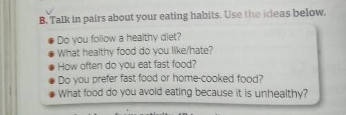 B. Talk in pairs about your eating habits. Use the ideas bei • Do you follow a healthy diet? • What
